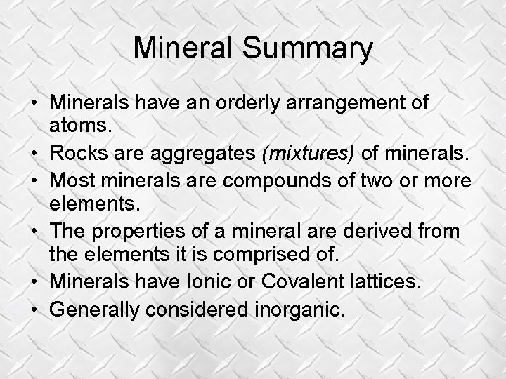 Mineral Summary • Minerals have an orderly arrangement of atoms. • Rocks are aggregates Mineral Summary • Minerals have an orderly arrangement of atoms. • Rocks are aggregates