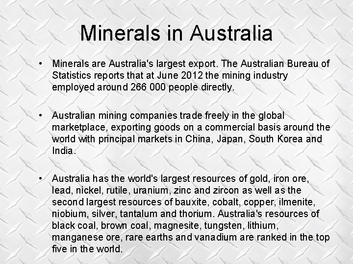 Minerals in Australia • Minerals are Australia's largest export. The Australian Bureau of Statistics Minerals in Australia • Minerals are Australia's largest export. The Australian Bureau of Statistics