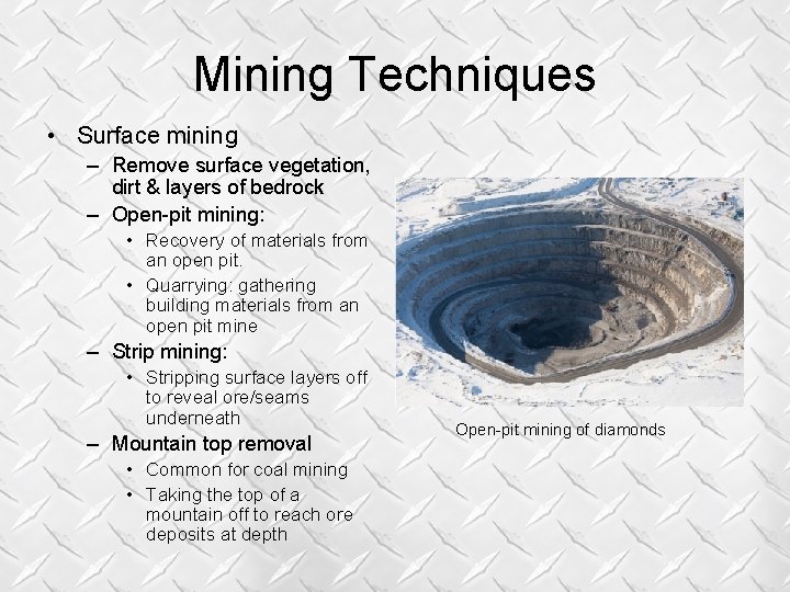 Mining Techniques • Surface mining – Remove surface vegetation, dirt & layers of bedrock Mining Techniques • Surface mining – Remove surface vegetation, dirt & layers of bedrock