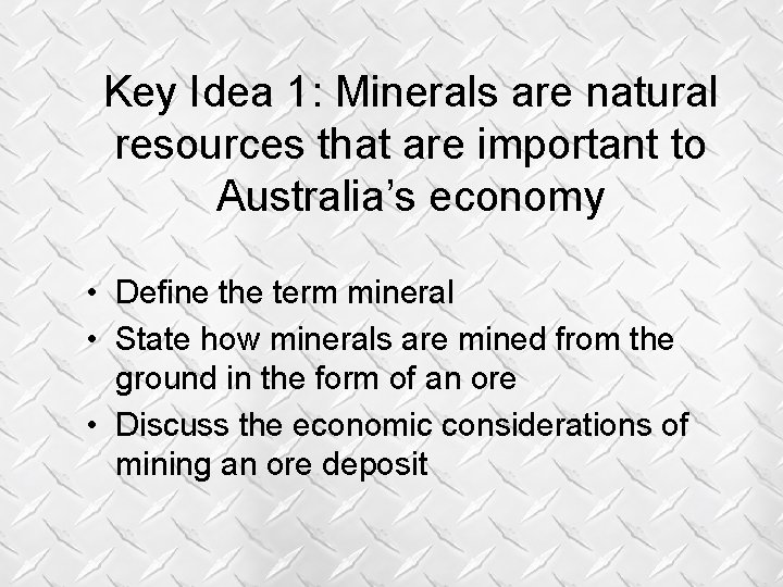 Key Idea 1: Minerals are natural resources that are important to Australia’s economy • Key Idea 1: Minerals are natural resources that are important to Australia’s economy •