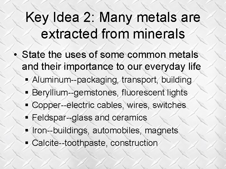 Key Idea 2: Many metals are extracted from minerals • State the uses of Key Idea 2: Many metals are extracted from minerals • State the uses of