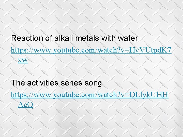 Reaction of alkali metals with water https: //www. youtube. com/watch? v=Hv. VUtpd. K 7 Reaction of alkali metals with water https: //www. youtube. com/watch? v=Hv. VUtpd. K 7