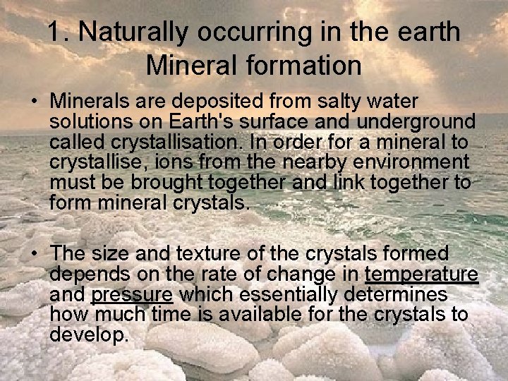1. Naturally occurring in the earth Mineral formation • Minerals are deposited from salty 1. Naturally occurring in the earth Mineral formation • Minerals are deposited from salty