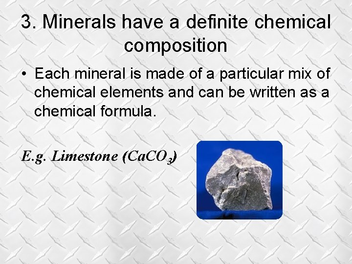 3. Minerals have a definite chemical composition • Each mineral is made of a 3. Minerals have a definite chemical composition • Each mineral is made of a