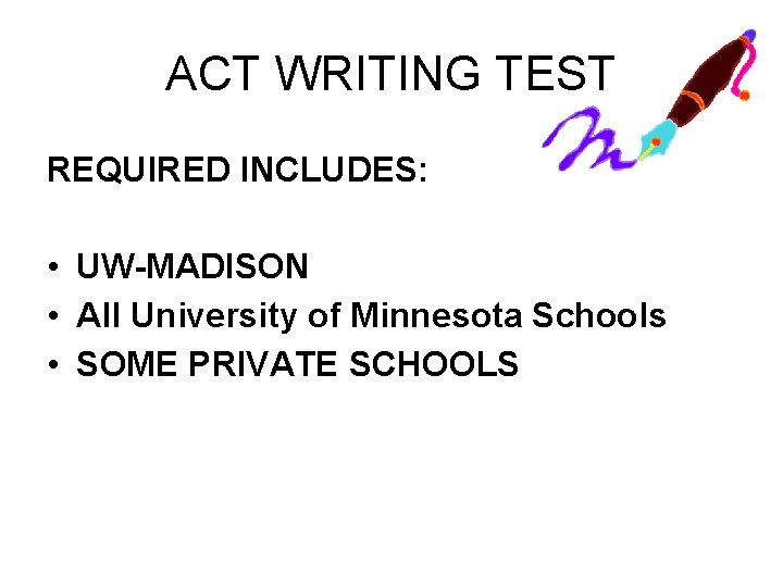 ACT WRITING TEST REQUIRED INCLUDES: • UW-MADISON • All University of Minnesota Schools •