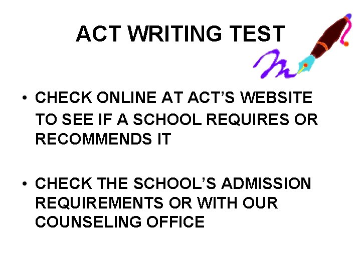 ACT WRITING TEST • CHECK ONLINE AT ACT’S WEBSITE TO SEE IF A SCHOOL