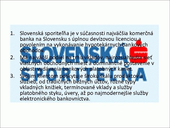 1. Slovenská sporiteľňa je v súčasnosti najväčšia komerčná banka na Slovensku s úplnou devízovou