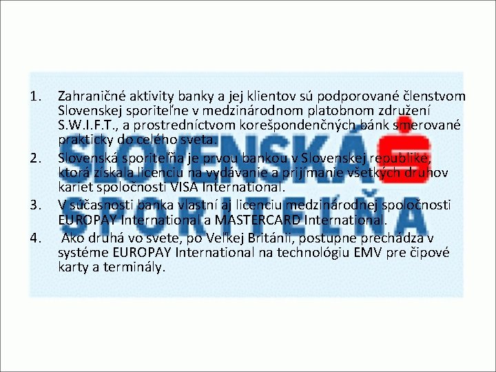 1. 2. 3. 4. Zahraničné aktivity banky a jej klientov sú podporované členstvom Slovenskej