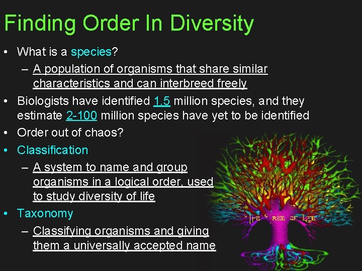 Finding Order In Diversity • What is a species? – A population of organisms