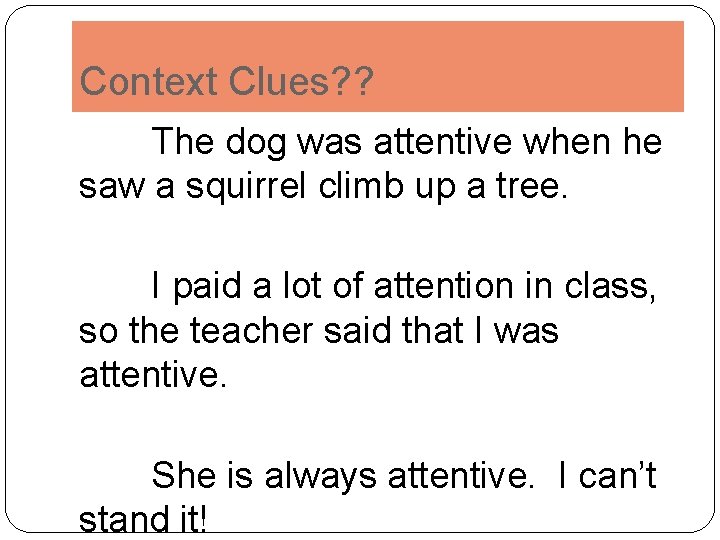Context Clues? ? The dog was attentive when he saw a squirrel climb up