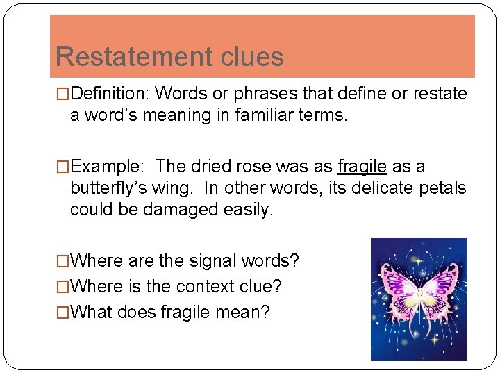 Restatement clues �Definition: Words or phrases that define or restate a word’s meaning in