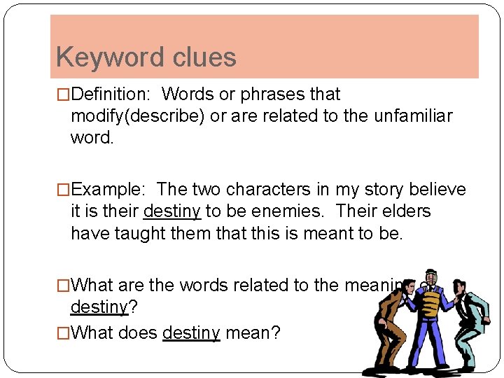 Keyword clues �Definition: Words or phrases that modify(describe) or are related to the unfamiliar