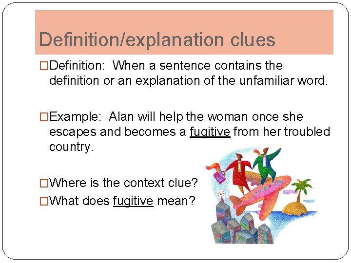 Definition/explanation clues �Definition: When a sentence contains the definition or an explanation of the