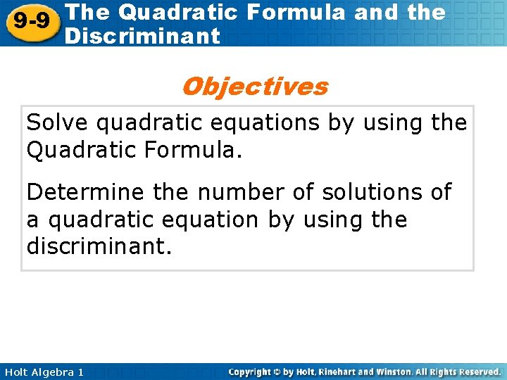 The Quadratic Formula and the 9 -9 Discriminant Objectives Solve quadratic equations by using