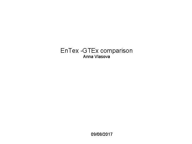 En. Tex -GTEx comparison Anna Vlasova 09/08/2017 