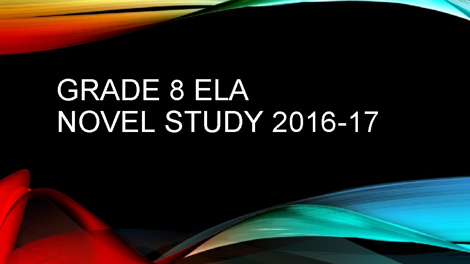 GRADE 8 ELA NOVEL STUDY 2016 -17 