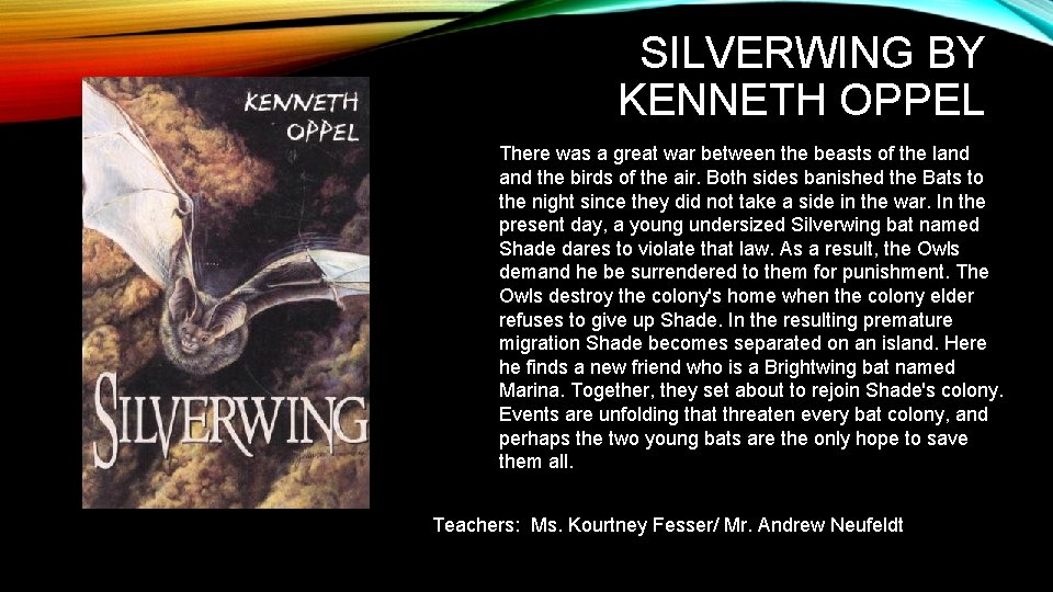 SILVERWING BY KENNETH OPPEL There was a great war between the beasts of the