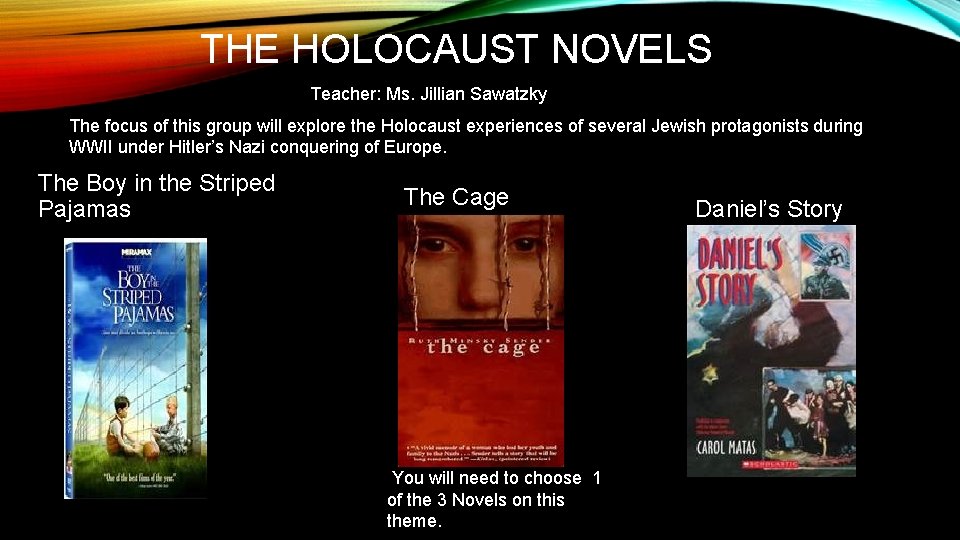 THE HOLOCAUST NOVELS Teacher: Ms. Jillian Sawatzky The focus of this group will explore