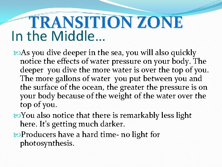 TRANSITION ZONE In the Middle… As you dive deeper in the sea, you will