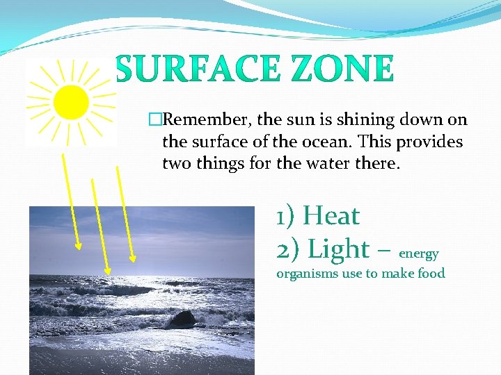 �Remember, the sun is shining down on the surface of the ocean. This provides