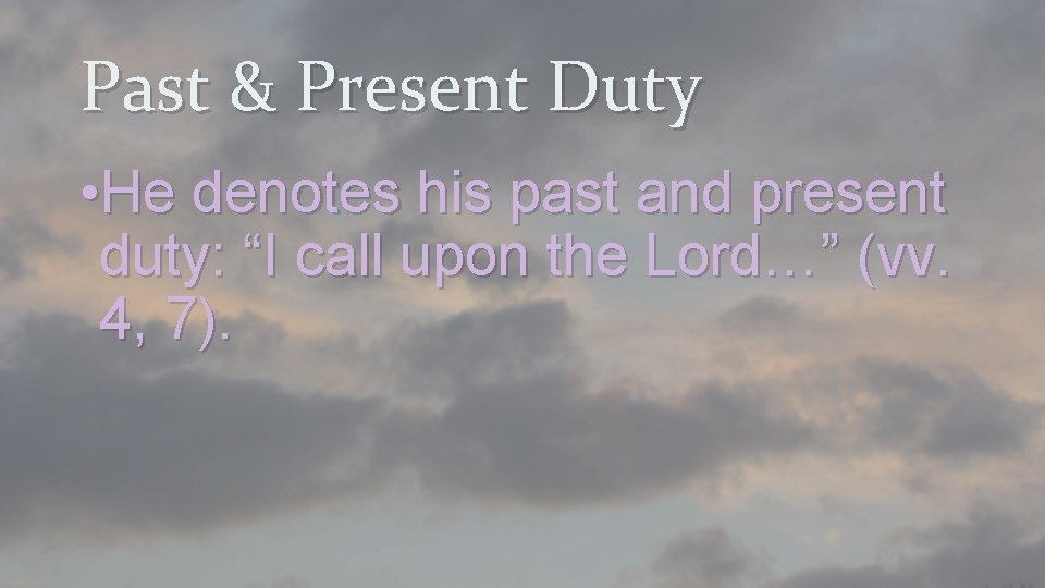 Past & Present Duty • He denotes his past and present duty: “I call