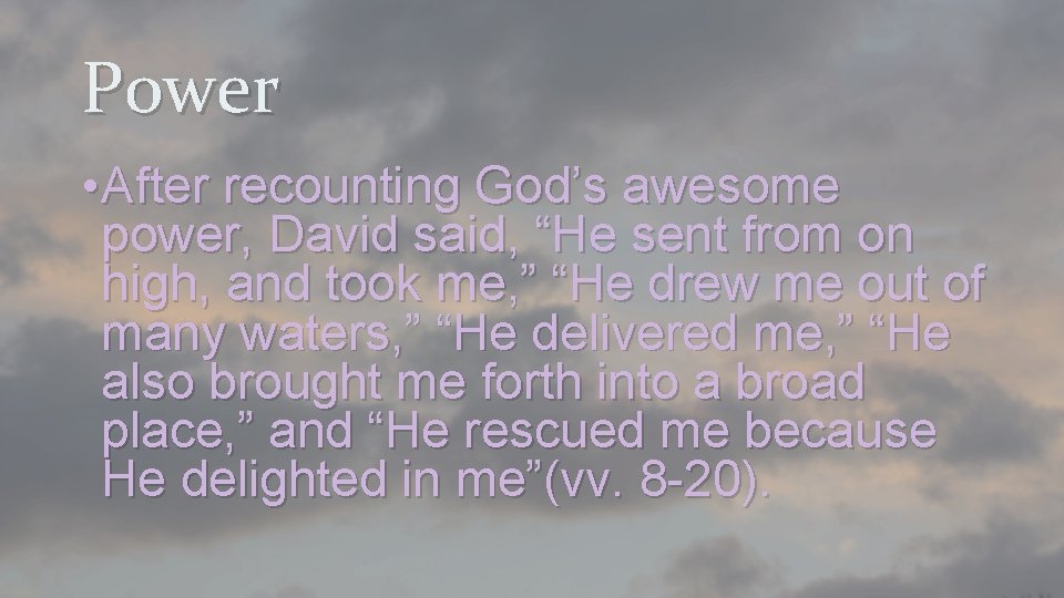Power • After recounting God’s awesome power, David said, “He sent from on high,