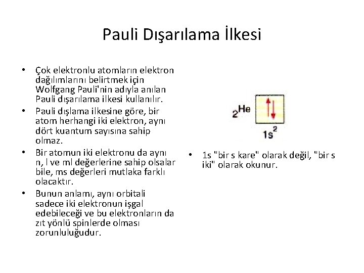 Pauli Dışarılama İlkesi • Çok elektronlu atomların elektron dağılımlarını belirtmek için Wolfgang Pauli'nin adıyla