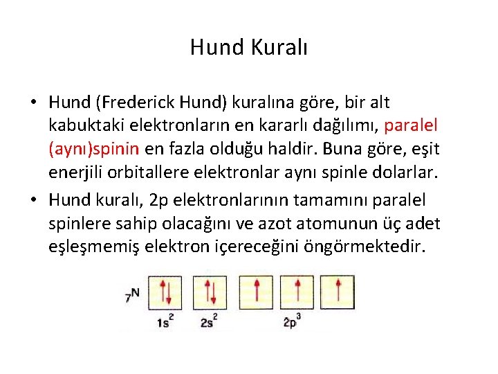 Hund Kuralı • Hund (Frederick Hund) kuralına göre, bir alt kabuktaki elektronların en kararlı