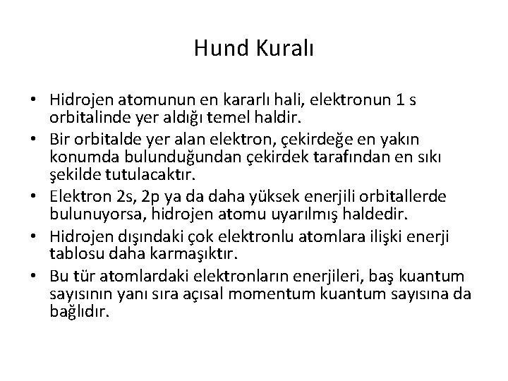 Hund Kuralı • Hidrojen atomunun en kararlı hali, elektronun 1 s orbitalinde yer aldığı