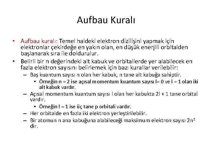 Aufbau Kuralı • Aufbau kuralı: Temel haldeki elektron dizilişini yapmak için elektronlar çekirdeğe en