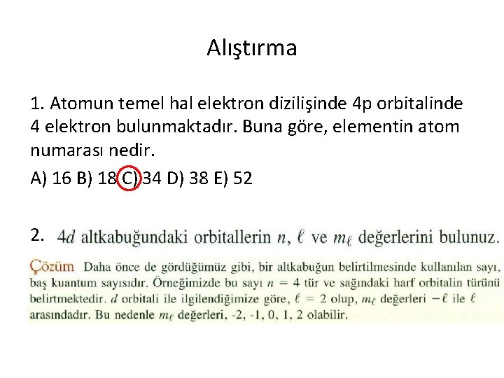 Alıştırma 1. Atomun temel hal elektron dizilişinde 4 p orbitalinde 4 elektron bulunmaktadır. Buna