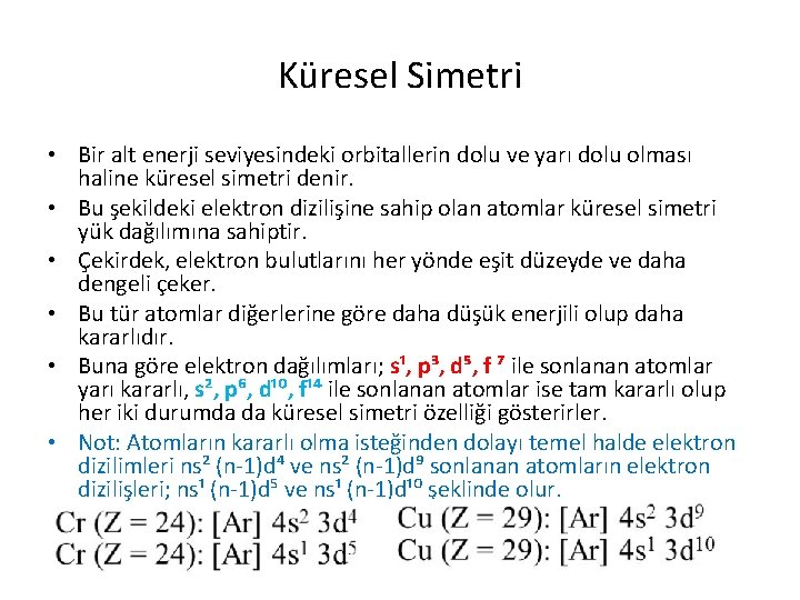 Küresel Simetri • Bir alt enerji seviyesindeki orbitallerin dolu ve yarı dolu olması haline