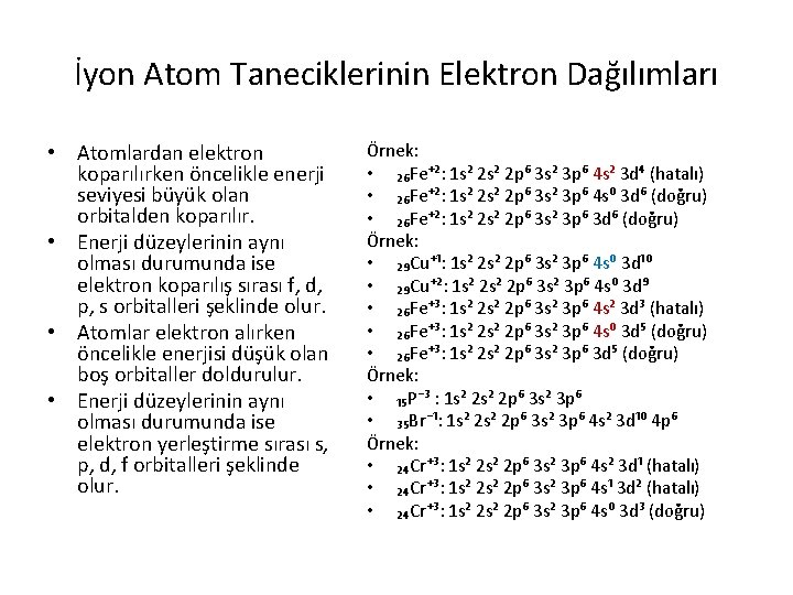 İyon Atom Taneciklerinin Elektron Dağılımları • Atomlardan elektron koparılırken öncelikle enerji seviyesi büyük olan