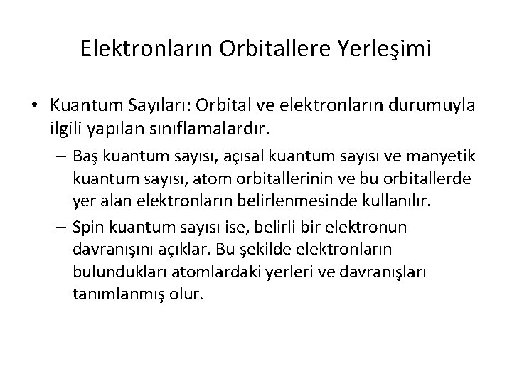 Elektronların Orbitallere Yerleşimi • Kuantum Sayıları: Orbital ve elektronların durumuyla ilgili yapılan sınıflamalardır. –