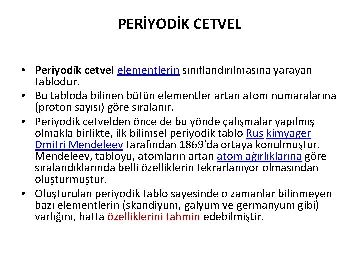 PERİYODİK CETVEL • Periyodik cetvel elementlerin sınıflandırılmasına yarayan tablodur. • Bu tabloda bilinen bütün