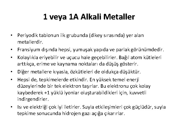 1 veya 1 A Alkali Metaller • Periyodik tablonun ilk grubunda (dikey sırasında) yer