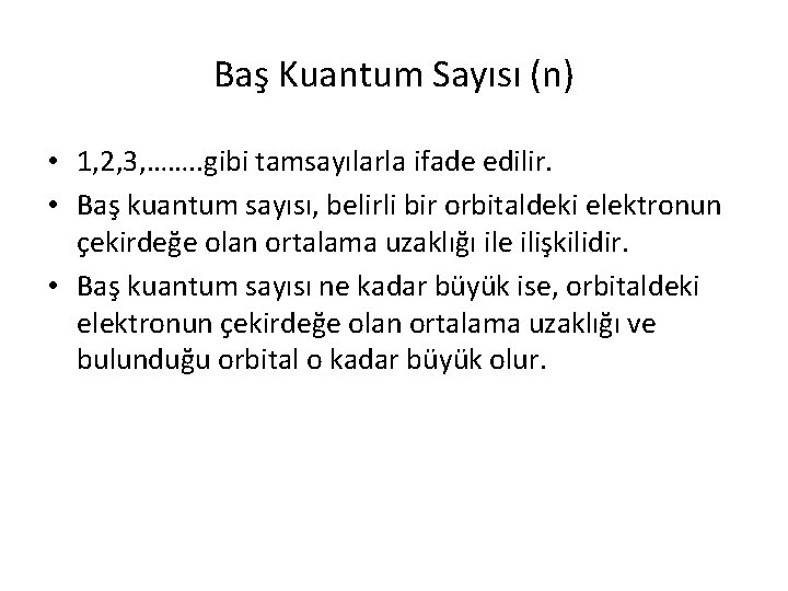 Baş Kuantum Sayısı (n) • 1, 2, 3, ……. . gibi tamsayılarla ifade edilir.