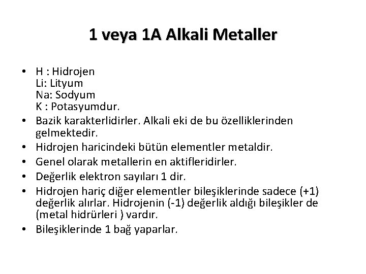 1 veya 1 A Alkali Metaller • H : Hidrojen Li: Lityum Na: Sodyum