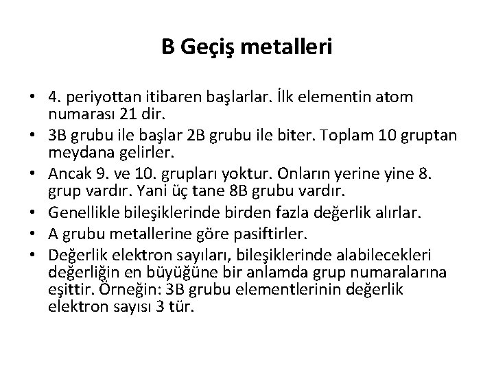 B Geçiş metalleri • 4. periyottan itibaren başlarlar. İlk elementin atom numarası 21 dir.