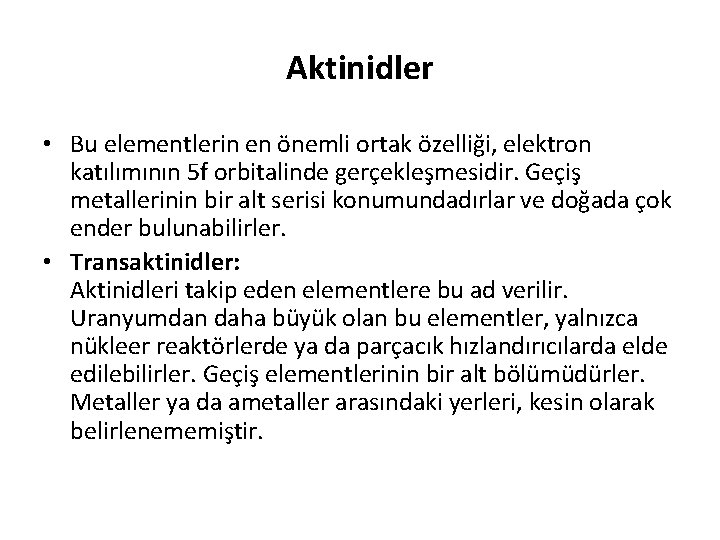 Aktinidler • Bu elementlerin en önemli ortak özelliği, elektron katılımının 5 f orbitalinde gerçekleşmesidir.