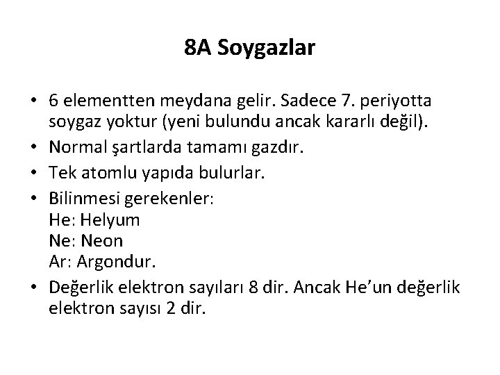 8 A Soygazlar • 6 elementten meydana gelir. Sadece 7. periyotta soygaz yoktur (yeni