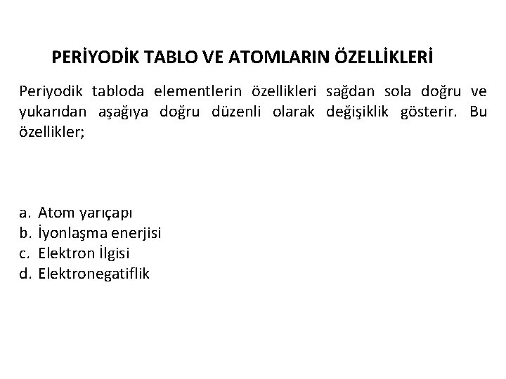 PERİYODİK TABLO VE ATOMLARIN ÖZELLİKLERİ Periyodik tabloda elementlerin özellikleri sağdan sola doğru ve yukarıdan