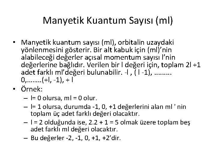 Manyetik Kuantum Sayısı (ml) • Manyetik kuantum sayısı (ml), orbitalin uzaydaki yönlenmesini gösterir. Bir