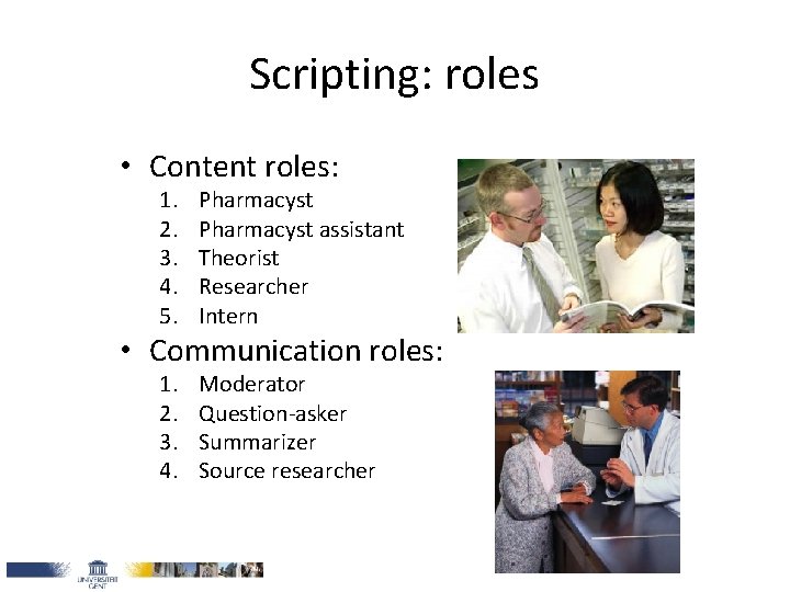 Scripting: roles • Content roles: 1. 2. 3. 4. 5. Pharmacyst assistant Theorist Researcher Scripting: roles • Content roles: 1. 2. 3. 4. 5. Pharmacyst assistant Theorist Researcher
