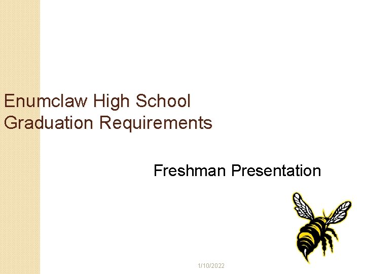 Enumclaw High School Graduation Requirements Freshman Presentation 1/10/2022 