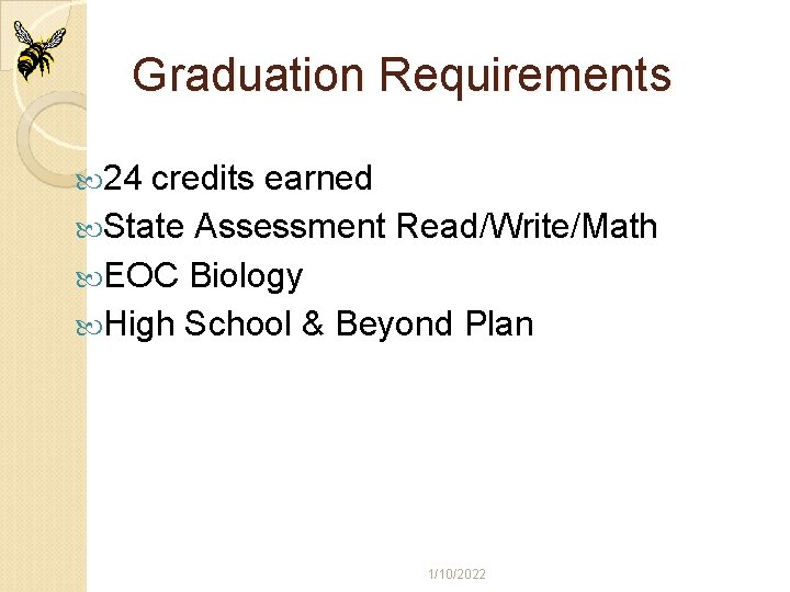 Graduation Requirements 24 credits earned State Assessment Read/Write/Math EOC Biology High School & Beyond