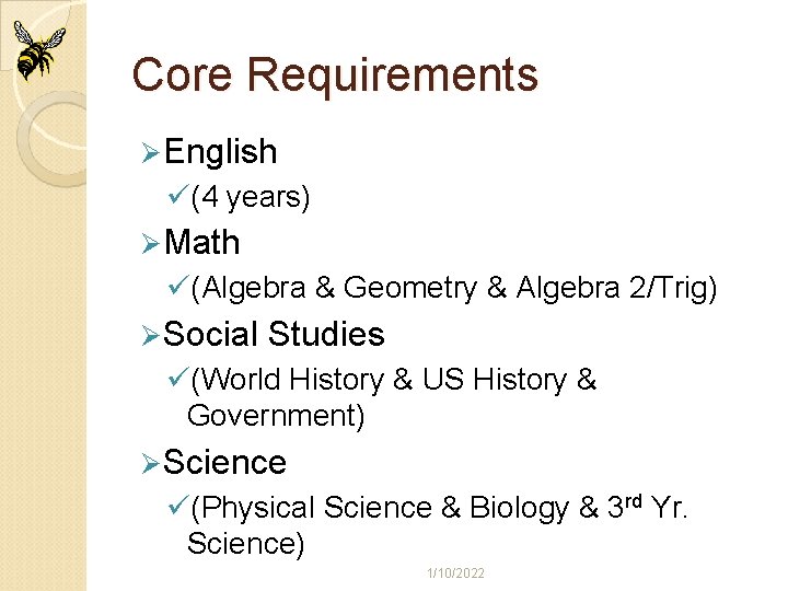 Core Requirements Ø English ü(4 years) Ø Math ü(Algebra & Geometry & Algebra 2/Trig)