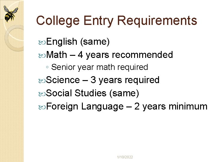 College Entry Requirements English (same) Math – 4 years recommended ◦ Senior year math