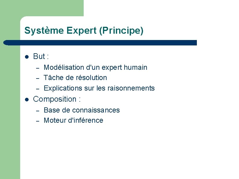 Système Expert (Principe) But : – – – Modélisation d'un expert humain Tâche de