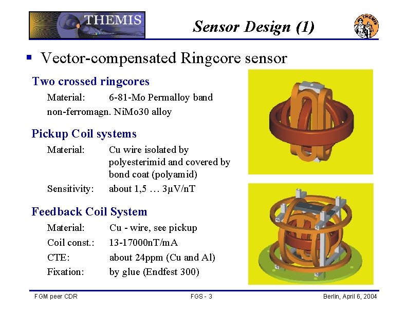 Sensor Design (1) § Vector-compensated Ringcore sensor Two crossed ringcores Material: 6 -81 -Mo